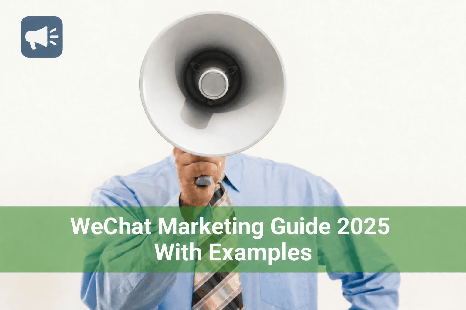 WeChat marketing guide 2025 with examples — person holding a megaphone