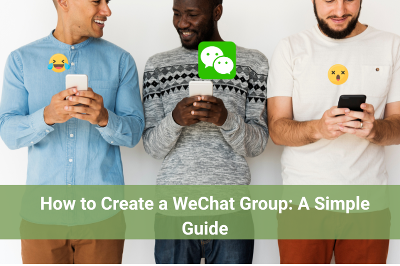 How to Create a WeChat Group: A Simple Guide